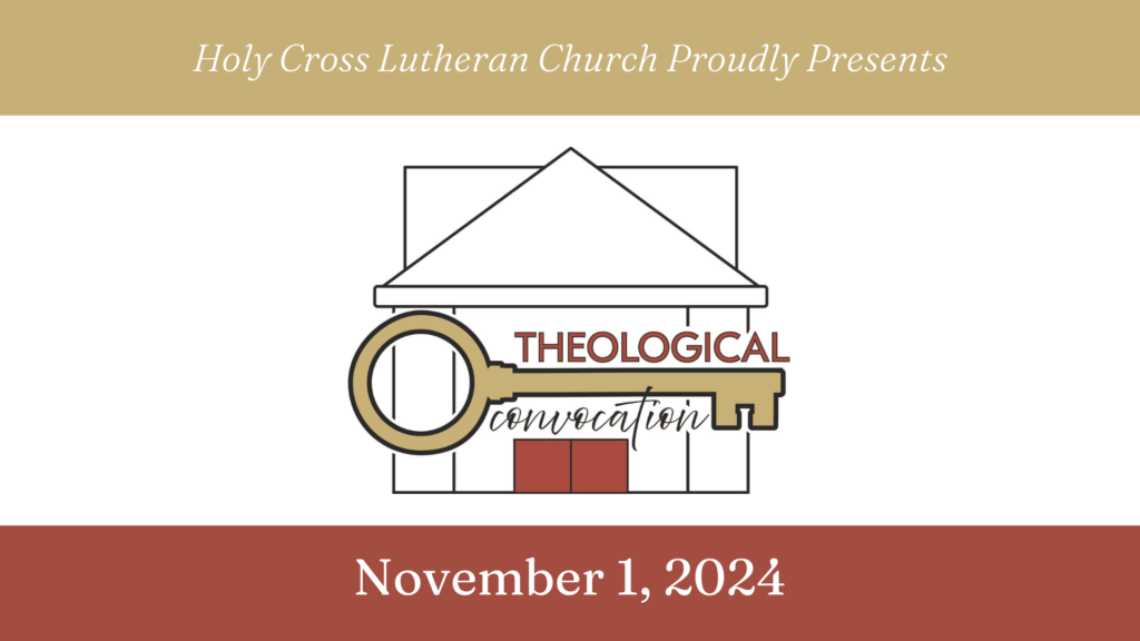 Holy Cross Lutheran Church Proudly Presents Theological Convocation | November 1