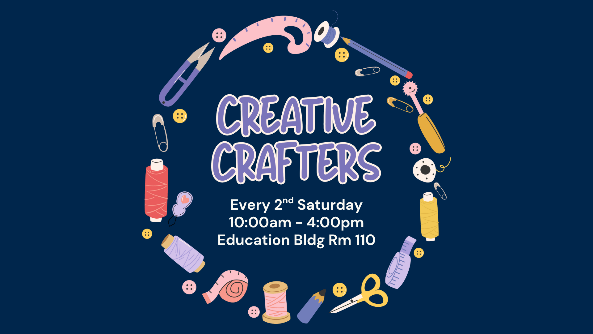 Creative Crafters - Every 2nd Saturday; 10:00am - 12:00pm; Education Building Room 110