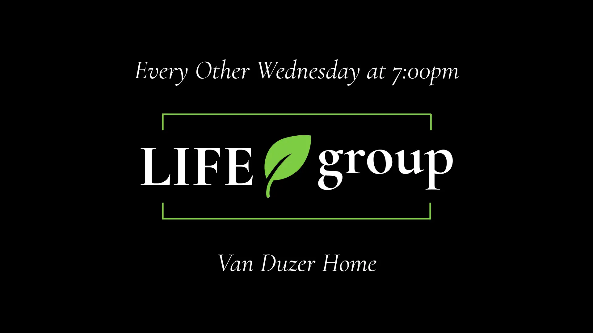 Every Other Wednesday at 7pm / Life Group / Van Duzer Home