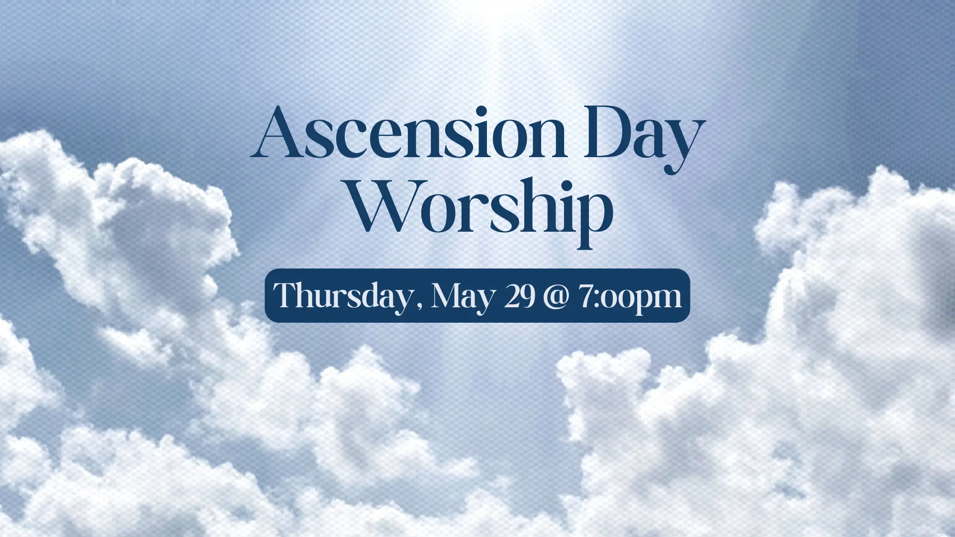 Ascension Day Worship, Thursday, May 29 @ 7:00pm