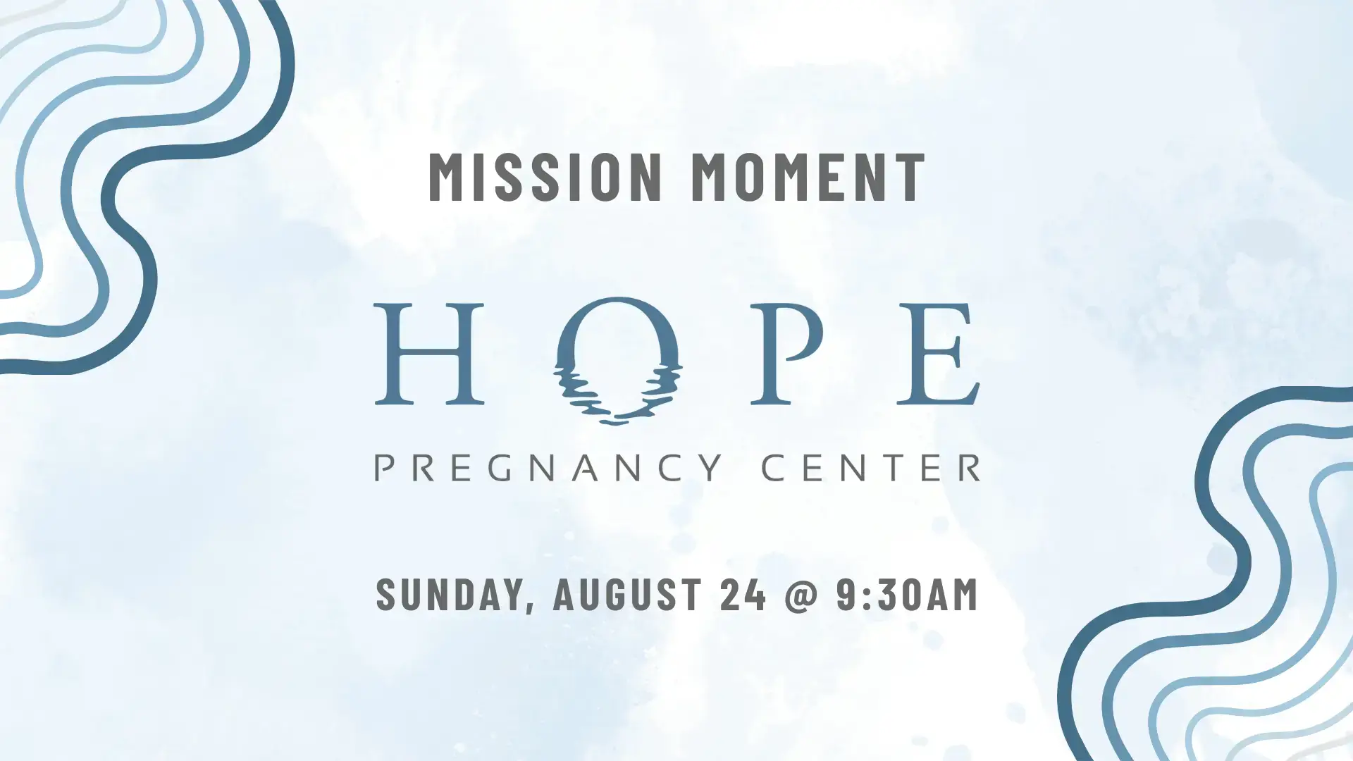 Mission Moment - Hope Pregnancy Center - Sunday, August 24 @ 9:30am