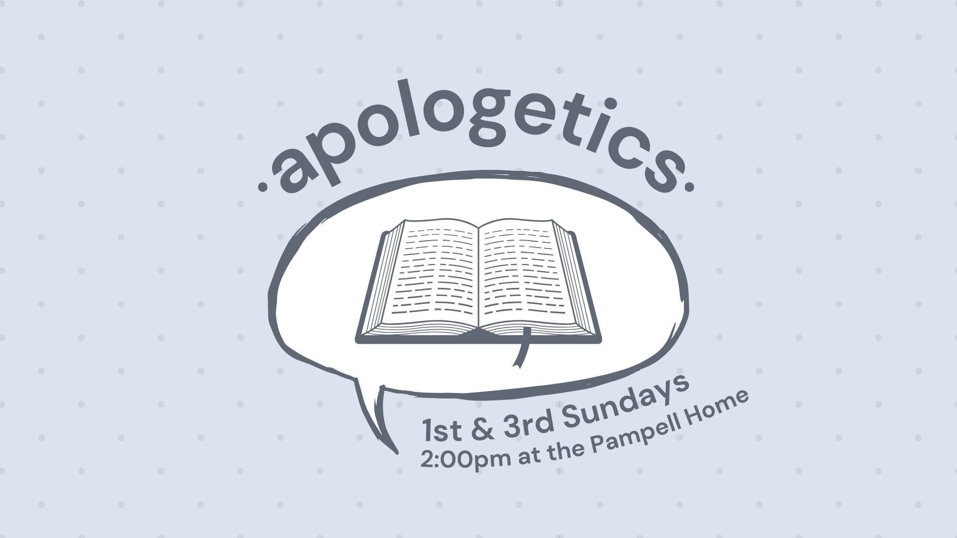 Apologetics / 1st & 3rd Sundays / 2:00pm at the Pampell Home