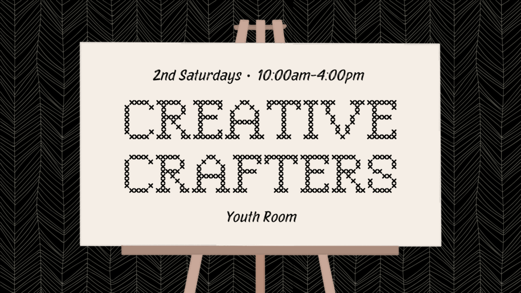 Creative Crafters / 2nd Saturdays from 10:00am - 4:00pm in Youth Room