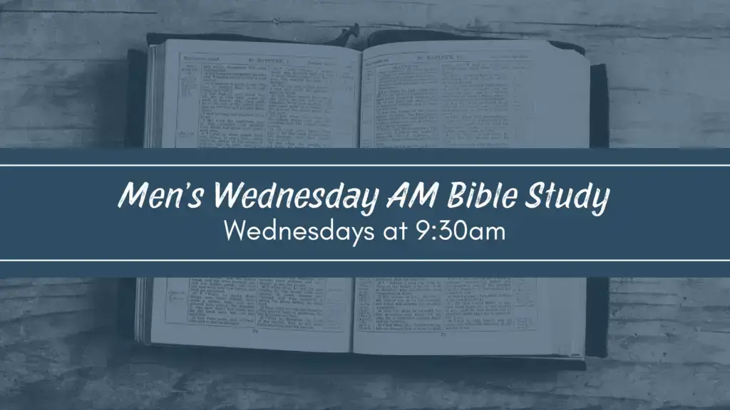 Men's Wednesday AM Bible Study / Wednesdays at 9:30am